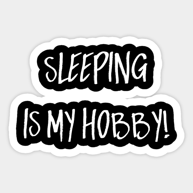 SLEEPING IS MY HOBBY! Sleeping Sticker TeePublic